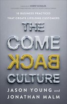 The Come Back Culture – 10 Business Practices That Create Lifelong Customers