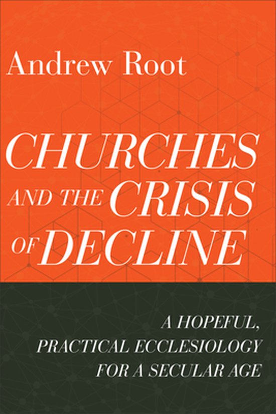 Boek 'Churches and the Crisis of Decline', een hoopvolle, praktische kerkleer voor een seculiere tijd.
