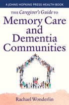 A Johns Hopkins Press Health Book-The Caregiver's Guide to Memory Care and Dementia Communities