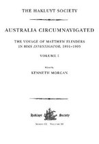 Australia Circumnavigated. The Voyage of Matthew Flinders in HMS Investigator, 1801-1803 / Volume I
