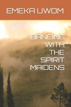 Dancing with the Spirit Maidens- Dancing with the Spirit Maidens