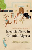 Oxford Historical Monographs - Electric News in Colonial Algeria