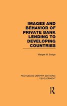 Routledge Library Editions: Development - Images and Behaviour of Private Bank Lending to Developing Countries