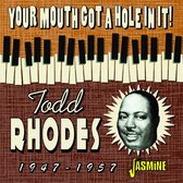 Todd Rhodes - Your Mouth Got A Hole In It! 1947-1957 (CD)