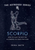 Astrosex Scorpio How to have the best sex according to your star sign The Astrosex Series