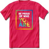 Be Proud Of Who You Are | Pride T-Shirt | Grappig LHBTIQ+ / LGBTQ / Gay / Homo / Lesbi Cadeau Shirt | Dames - Heren - Unisex | Tshirt Kleding Kado | - Roze - L