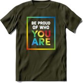 Be Proud Of Who You Are | Pride T-Shirt | Grappig LHBTIQ+ / LGBTQ / Gay / Homo / Lesbi Cadeau Shirt | Dames - Heren - Unisex | Tshirt Kleding Kado | - Leger Groen - L