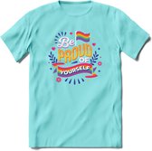 Be Proud Of Yourself | Pride T-Shirt | Grappig LHBTIQ+ / LGBTQ / Gay / Homo / Lesbi Cadeau Shirt | Dames - Heren - Unisex | Tshirt Kleding Kado | - Licht Blauw - S
