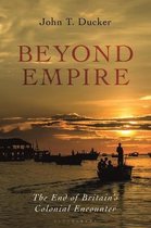 Beyond Empire: The End of Britain's Colonial Encounter