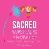 Sacred Womb Healing Meditation Divine feminine alignment
