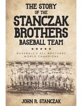 The Story of the Stanczak Brothers Baseball Team