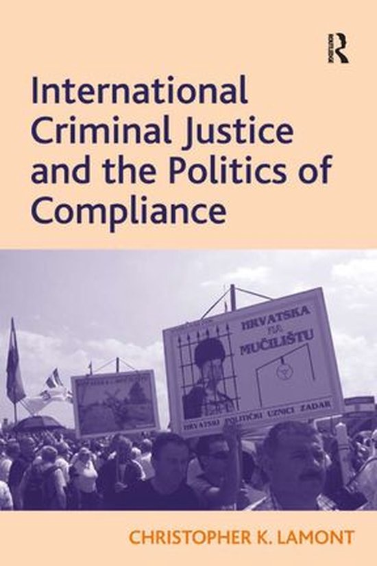 International Criminal Justice and the Politics of Complianc ... - cover