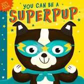 You Can Be A- You Can Be A Superpup