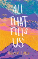 All That Fills Us – A Novel