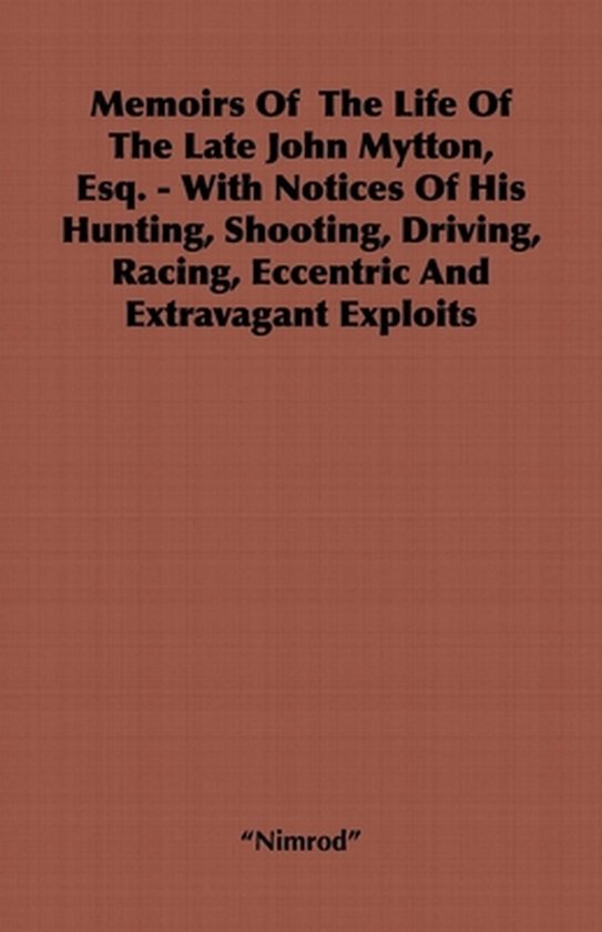Memoirs Of The Life Of The Late John Mytton, Esq. - With Not ... - cover