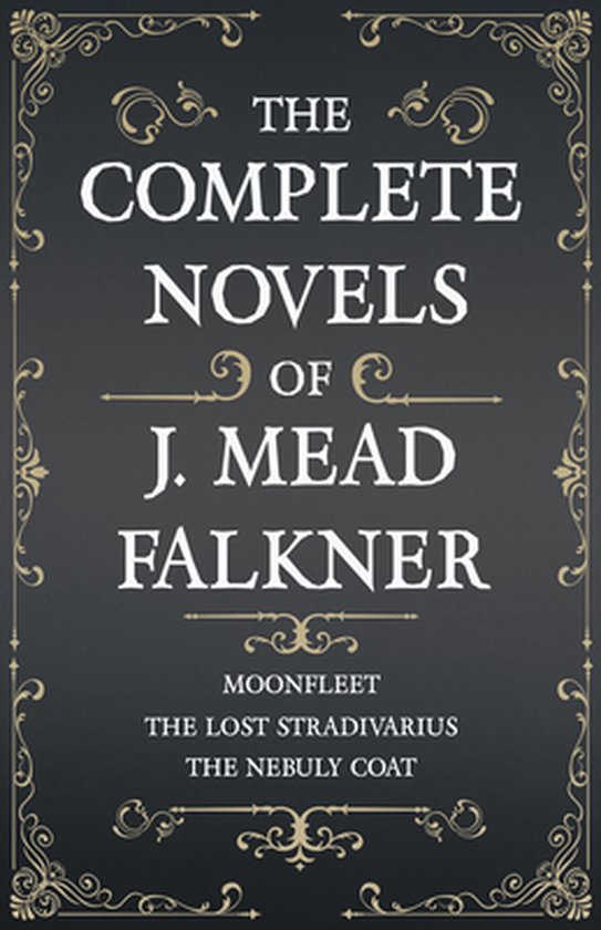 The Complete Novels of J. Meade Falkner - Moonfleet, the Los ... - cover
