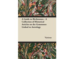 A Guide to Birthstones - A Collection of Historical Articles on the Gemstones Linked to Astrology