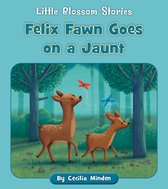 Little Blossom Stories- Felix Fawn Goes on a Jaunt
