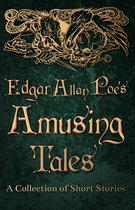 Edgar Allan Poe's Amusing Tales - A Collection of Short Stories