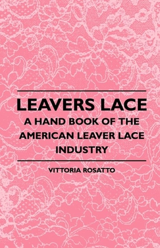 Leavers Lace - A Hand Book Of The American Leaver Lace Indus ... - cover