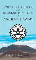 Spiritual Beliefs and Religious Practices of Ancient Hawai'i