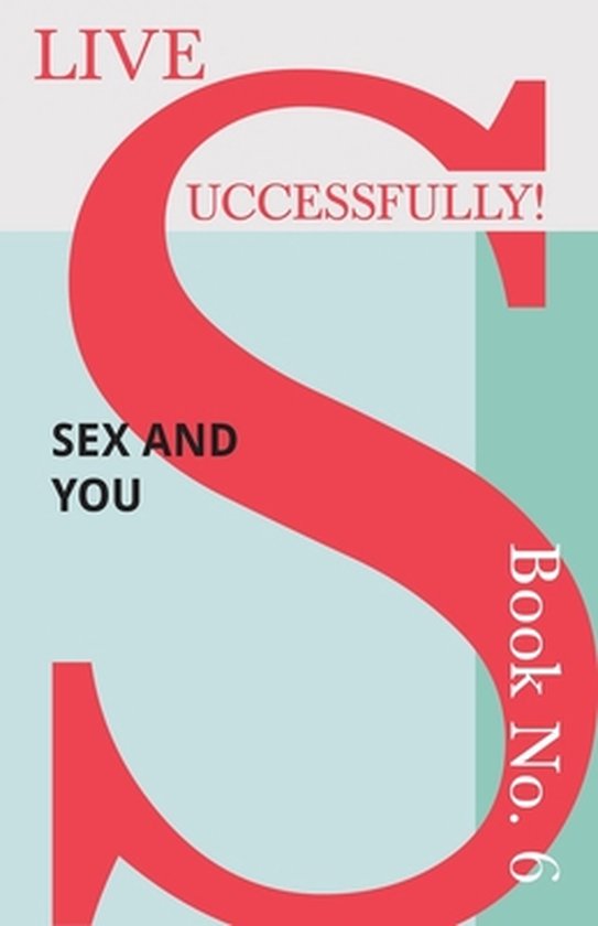 Live Successfully!- Live Successfully! Book No. 6 - Sex and  ... - cover