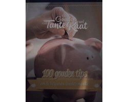 De gouden raad van tante Kaat, 100 gouden tips om te besparen zonder moeite.
