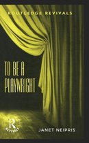 Routledge Revivals - To Be A Playwright