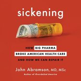 Sickening Lib/E: How Big Pharma Broke American Health Care and How We Can Repair It