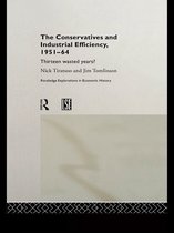 Routledge Explorations in Economic History - The Conservatives and Industrial Efficiency, 1951-1964