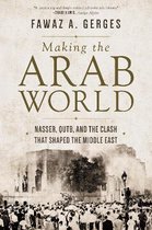 Making the Arab World – Nasser, Qutb, and the Clash That Shaped the Middle East