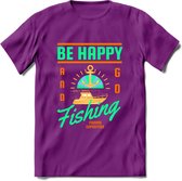 Be Happy Go Fishing - Vissen T-Shirt | Groen | Grappig Verjaardag Vis Hobby Cadeau Shirt | Dames - Heren - Unisex | Tshirt Hengelsport Kleding Kado - Paars - M