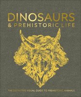 Dinosaurs and Prehistoric Life The definitive visual guide to prehistoric animals Dk
