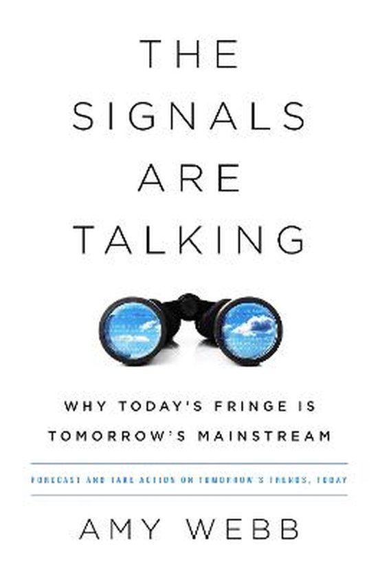 Boek cover The Signals Are Talking Why Todays Fringe Is Tomorrows Mainstream van Amy Webb (Paperback)