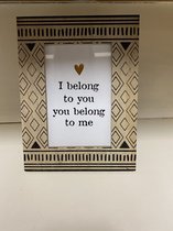 Fotolijstje hout - I belong to you - hoogte 21 x 16 x 1 cm - foto afmeting 10x15 cm - Woonaccessoires