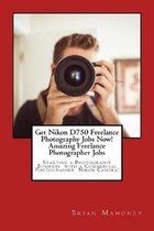 Get Nikon D750 Freelance Photography Jobs Now! Amazing Freelance Photographer Jobs