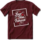 Love You Forever - Valentijn T-Shirt | Grappig Valentijnsdag Cadeautje voor Hem en Haar | Dames - Heren - Unisex | Kleding Cadeau | - Burgundy - M