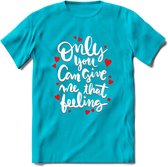 Only You Can Give Me That Feeling - Valentijn T-Shirt | Grappig Valentijnsdag Cadeautje voor Hem en Haar | Dames - Heren - Unisex | Kleding Cadeau | - Blauw - XXL