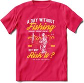 A Day Without Fishing - Vissen T-Shirt | Geel | Grappig Verjaardag Vis Hobby Cadeau Shirt | Dames - Heren - Unisex | Tshirt Hengelsport Kleding Kado - Roze - M