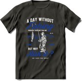 A Day Without Fishing - Vissen T-Shirt | Blauw | Grappig Verjaardag Vis Hobby Cadeau Shirt | Dames - Heren - Unisex | Tshirt Hengelsport Kleding Kado - Donker Grijs - 3XL