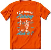 A Day Without Fishing - Vissen T-Shirt | Blauw | Grappig Verjaardag Vis Hobby Cadeau Shirt | Dames - Heren - Unisex | Tshirt Hengelsport Kleding Kado - Oranje - S