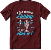 A Day Without Fishing - Vissen T-Shirt | Blauw | Grappig Verjaardag Vis Hobby Cadeau Shirt | Dames - Heren - Unisex | Tshirt Hengelsport Kleding Kado - Burgundy - S