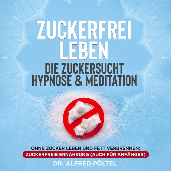 Zuckerfrei leben - die Zuckersucht Hypnose & Meditation - cover