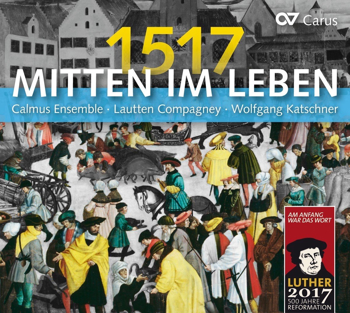 Calmus Ensemble, Lautten Compagney, Wolfgang Katschner - 1517 - Mitten Im Leben (CD)