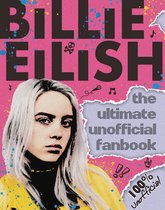 Billie Eilish The Ultimate Unofficial Fanbook
