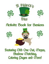 St. Patrick's Day Activity Book for Seniors: Featuring Odd One Out, Mazes, Shadow Matching, Coloring Pages and More!
