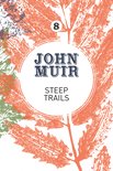 John Muir: The Eight Wilderness-Discovery Books- Steep Trails