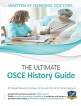 The Ultimate OSCE History Guide: 100 Cases, Simple History Frameworks for OSCE Success, Detailed OSCE Mark Schemes, Includes Investigation and Treatme