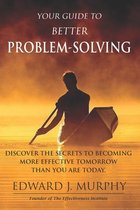 Your Guide to Better PROBLEM SOLVING