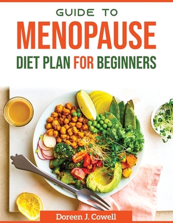 Guide To Menopause Diet plan For Beginners, Doreen J Cowell